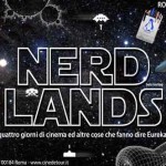 SISMOGRAFO/ NERDLANDS, quattro giorni di cinema e altre cose che fanno dire Eureka!