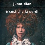 Letture/ Ė così che la perdi di Junot Diaz